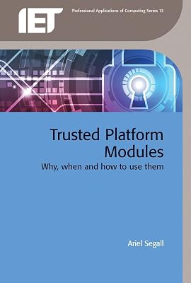 Trusted Platform Modules: Why, when and how to use them (Computing and Networks)