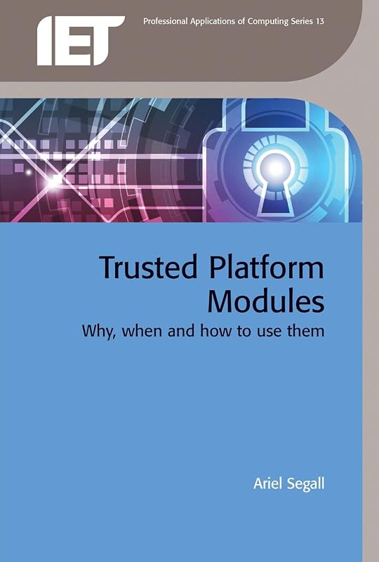 Trusted Platform Modules: Why, when and how to use them (Computing and Networks) by Ariel Segall