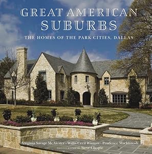 The Homes of the Park Cities, Dallas: Great American Suburbs by Virginia Savage McAlester