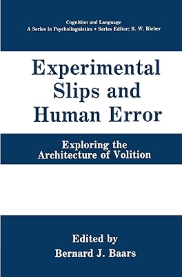 Experimental Slips and Human Error: Exploring the Architecture of Volition (Cognition and Language: A Series in Psycholinguistics)