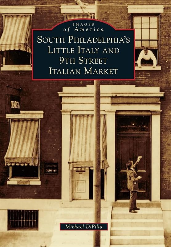 South Philadelphia's Little Italy and 9th Street Italian Market (Images of America) by Michael DiPilla