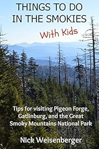 Things to do in the Smokies with Kids: Tips for visiting Pigeon Forge, Gatlinburg, and Great Smoky Mountains National Park by Nick Weisenberger
