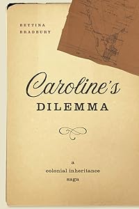 Caroline's Dilemma: A Colonial Inheritance Saga by Bettina Bradbury