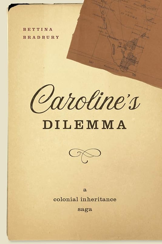 Caroline's Dilemma: A Colonial Inheritance Saga by Bettina Bradbury