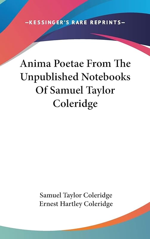 Anima Poetae From The Unpublished Notebooks Of Samuel Taylor Coleridge by Samuel Taylor Coleridge