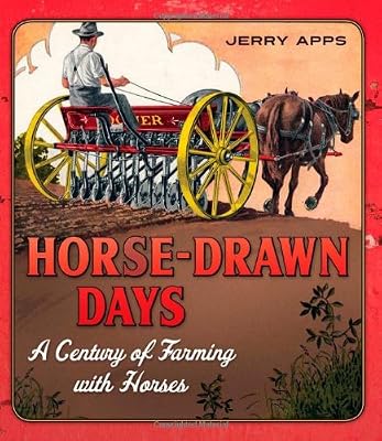 Horse-Drawn Days: A Century of Farming with Horses