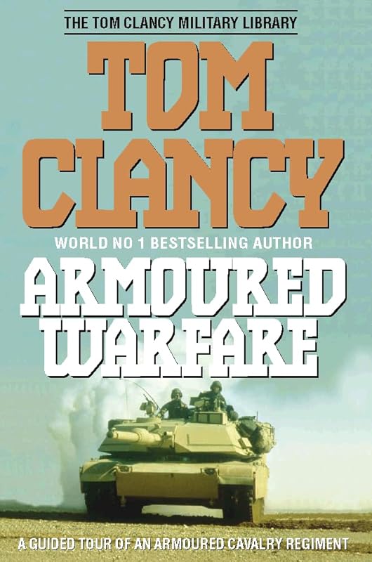 Armoured Warfare : Guided Tour of an Armoured Cavalry Regiment by Tom Clancy