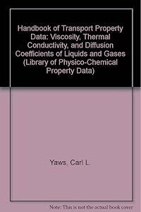 Handbook of Transport Property Data: Viscosity, Thermal Conductivity, and Diffusion Coefficients of Liquids and Gases (Library of Physico-Chemical Property Data) by Carl L. Yaws
