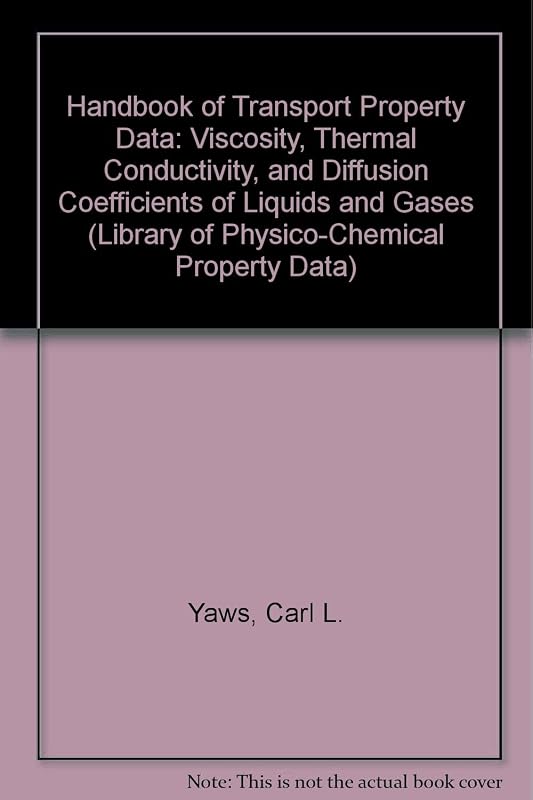 Handbook of Transport Property Data: Viscosity, Thermal Conductivity, and Diffusion Coefficients of Liquids and Gases (Library of Physico-Chemical Property Data) by Carl L. Yaws
