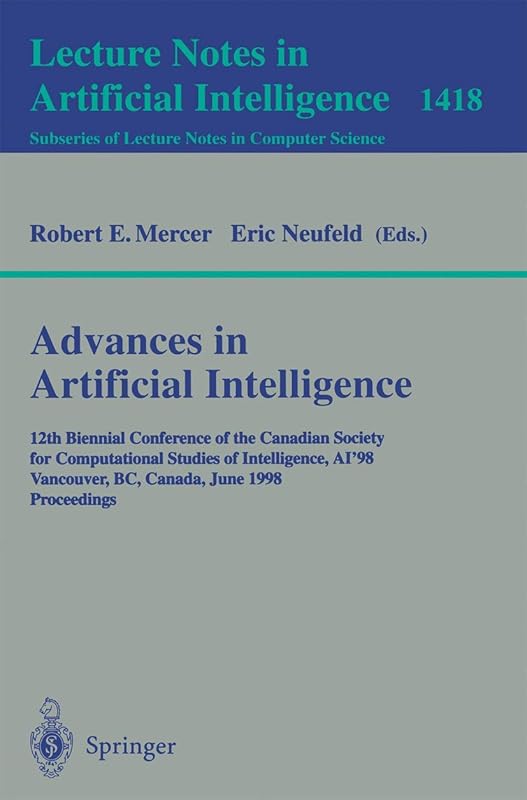 Advances in Artificial Intelligence: 12th Biennial Conference of the Canadian Society for Computational Studies of Intelligence, AI'98, Vancouver, BC, ... (Lecture Notes in Computer Science, 1418) by Robert E. Mercer