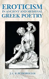 Eroticism in Ancient and Medieval Greek Poetry (Duckworth Classical Essays) by John Petropoulos