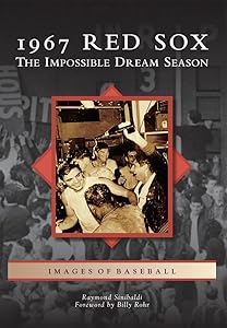 1967 Red Sox: The Impossible Dream Season (Images of Baseball) by Raymond Sinibaldi
