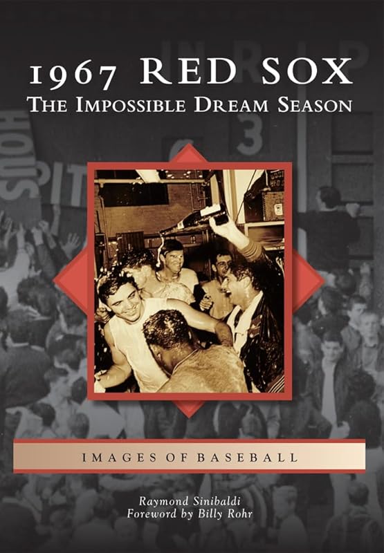 1967 Red Sox: The Impossible Dream Season (Images of Baseball) by Raymond Sinibaldi