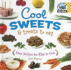 Cool Sweets & Treats to Eat: Easy Recipes for Kids to Cook (Cool Cooking)
