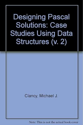 Designing Pascal Solutions: Case Studies Using Data Structures