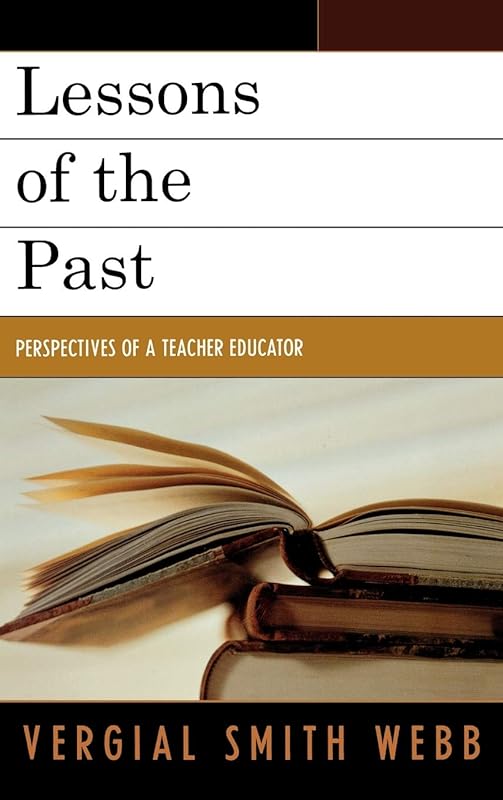 Lessons of the Past: Perspectives of a Teacher Educator by Vergial S. Webb