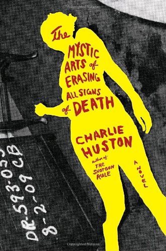 The Mystic Arts of Erasing All Signs of Death: A Novel by Charlie Huston