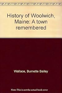 History of Woolwich, Maine: A town remembered by Burnette Bailey Wallace