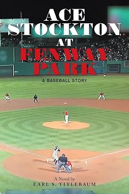 ACE STOCKTON AT FENWAY PARK: A Baseball Story