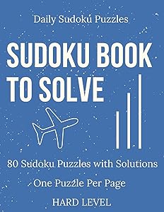Sudoku Book To Solve: 80 Sudoku Puzzles With Solutions, Daily Sudoku Puzzles, Hard Level Sudoku Book With Solutions, Sudoku One Puzzle Per Page, Large Print Hard Level Sudoku Book.