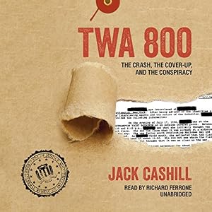 TWA 800: The Crash, the Cover-Up, and the Conspiracy