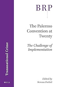 The Palermo Convention at Twenty; The Challenge of Implementation by Edited by <b>Serena Forlati</b>