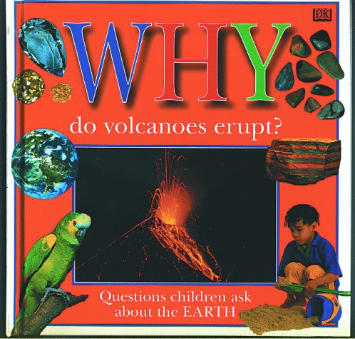 WHY DO VOLCANOES ERUPT?: QUESTIONS ABOUT THE EARTH (Why Books) by DK Publishing