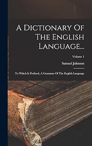 A Dictionary Of The English Language...: To Which Is Prefixed, A Grammar Of The English Language; Volume 1