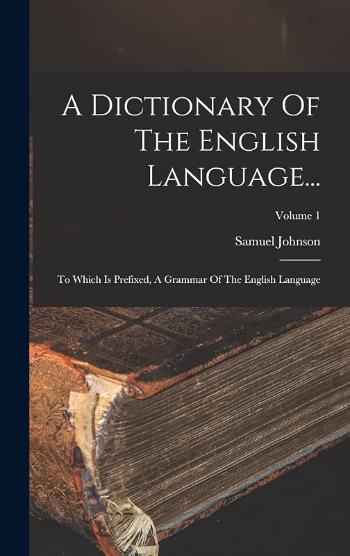 A Dictionary Of The English Language...: To Which Is Prefixed, A Grammar Of The English Language; Volume 1 by Samuel Johnson