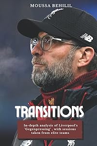 Transitions: The Key of Jurgen Klopp's Revolutionary Liverpool by Moussa Behilil