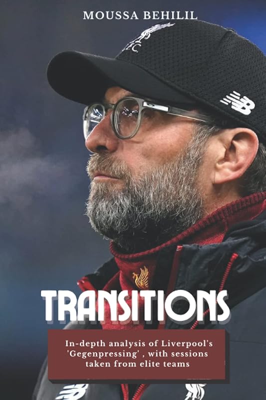 Transitions: The Key of Jurgen Klopp's Revolutionary Liverpool by Moussa Behilil
