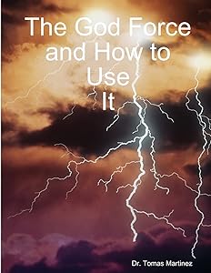 The God Force and How to Use It by Dr. Tomas Martinez