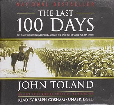 The Last 100 Days: The Tumultuous and Controversial Story of the Final Days of World War II in Europe: Library Edition