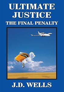 Ultimate Justice: The Final Penalty by J.D. Wells