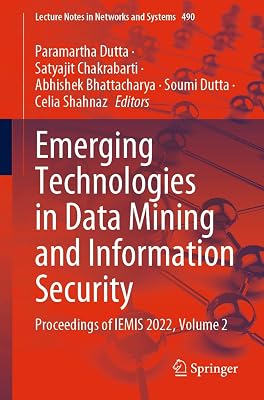 Emerging Technologies in Data Mining and Information Security: Proceedings of IEMIS 2022, Volume 2 (Lecture Notes in Networks and Systems Book 490)
