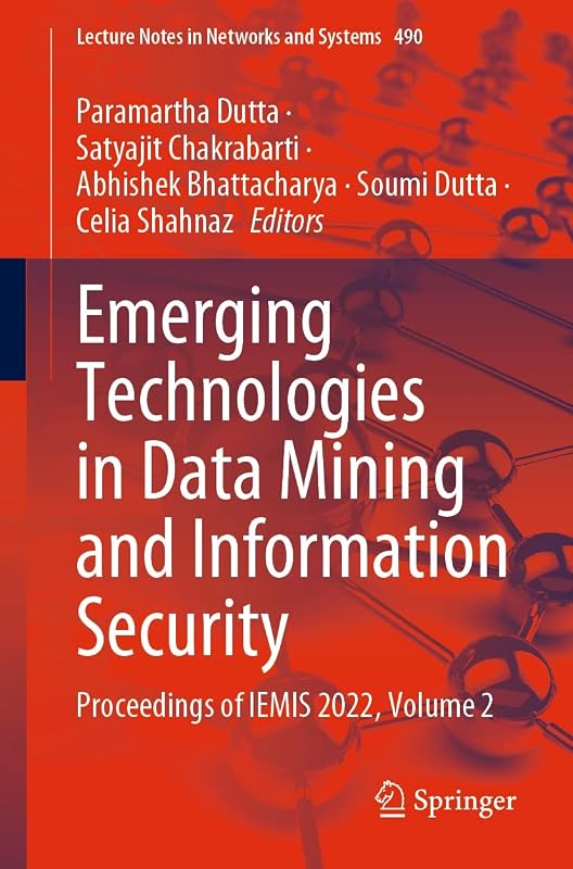 Emerging Technologies in Data Mining and Information Security: Proceedings of IEMIS 2022, Volume 2 (Lecture Notes in Networks and Systems Book 490) by Paramartha Dutta