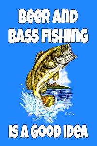 Beer and Bass Fishing Is A Good Idea: 6 X 9, 110 Page Fishing Log Book To Document Your Bass Fishing Results by Bass Fishing Fanatic