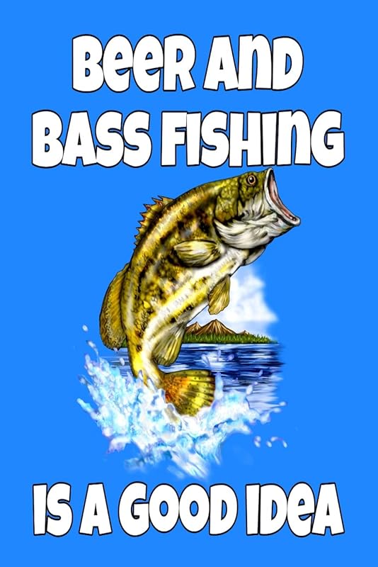 Beer and Bass Fishing Is A Good Idea: 6 X 9, 110 Page Fishing Log Book To Document Your Bass Fishing Results by Bass Fishing Fanatic