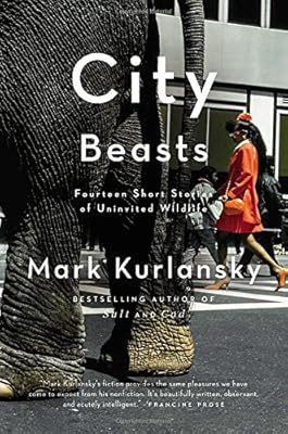 City Beasts: Fourteen Stories of Uninvited Wildlife