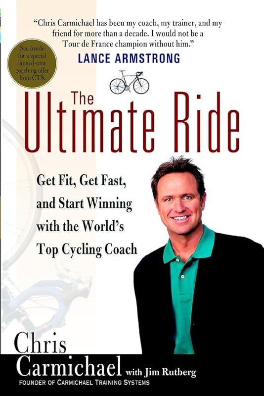 The Ultimate Ride: Get Fit, Get Fast, and Start Winning with the World's Top Cycling Coach by Chris Carmichael