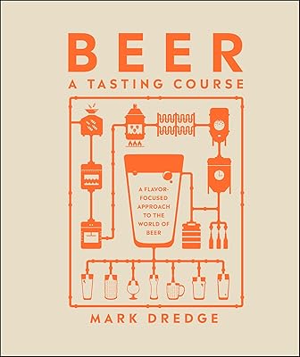 Beer A Tasting Course: A Flavor-Focused Approach to the World of Beer