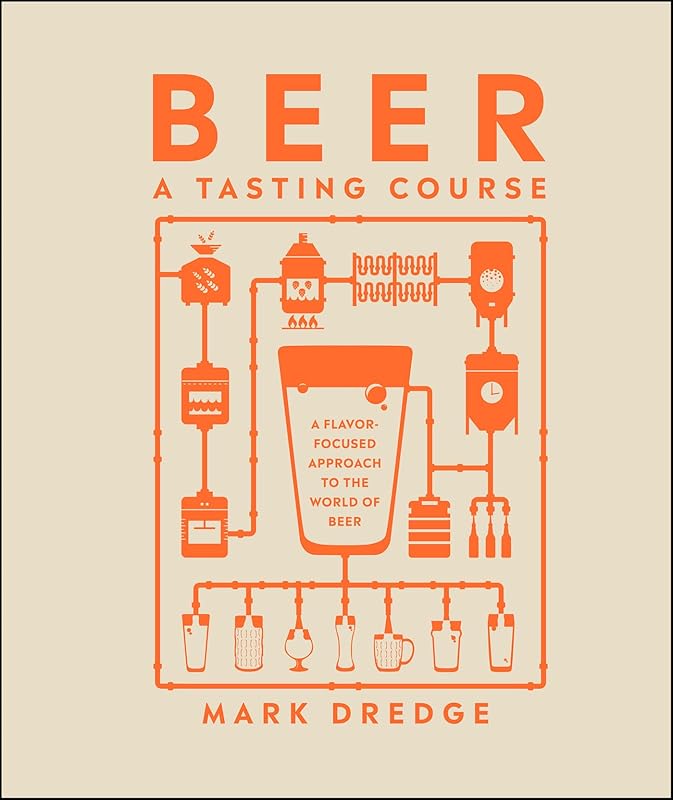 Beer A Tasting Course: A Flavor-Focused Approach to the World of Beer by Mark Dredge