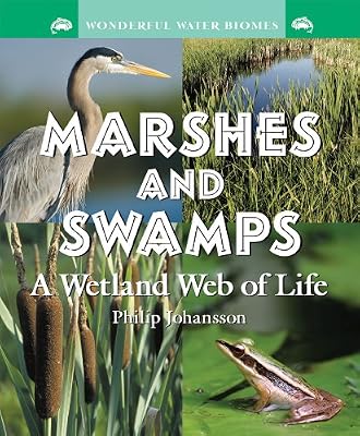 Marshes and Swamps: A Wetland Web of Life (Wonderful Water Biomes)
