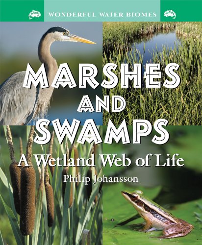 Marshes and Swamps: A Wetland Web of Life (Wonderful Water Biomes) by Philip Johansson