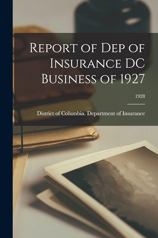 Report of Dep of Insurance DC Business of 1927; 1928 by District of Columbia Department of I