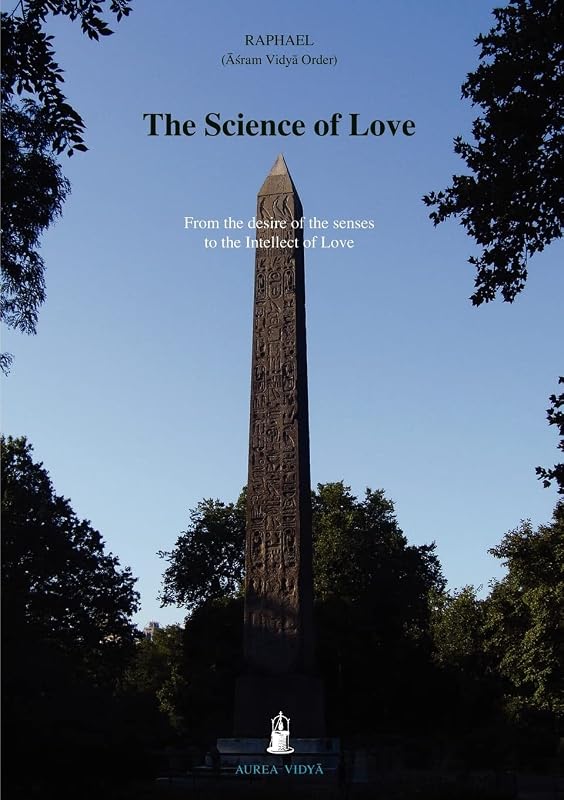 The Science of Love: From the Desires of the Senses to the Intellect of Love by Raphael (Âuram Vidyâ Order)