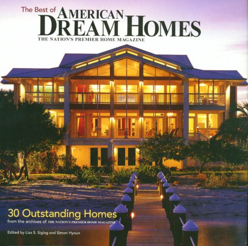 Best of American Dream Homes: 30 Outstanding Homes by Lisa S. Siglag; Simon Hyoun