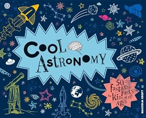 Cool Astronomy: 50 Fantastic Facts for Kids of All Ages