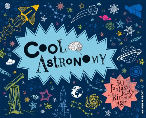 Cool Astronomy: 50 Fantastic Facts for Kids of All Ages by Malcolm Croft