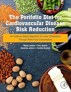 The Portfolio Diet for Cardiovascular Disease Risk Reduction: An Evidence Based Approach to Lower Cholesterol through Plant Food Consumption by Wendy Jenkins BSc MSc Candidate
